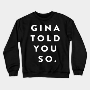 Gina Told You So Crewneck Sweatshirt